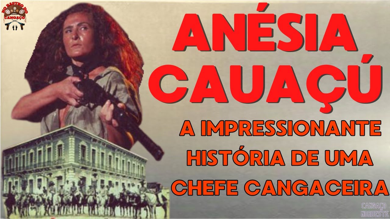 ANÉSIA CAUAÇÚ A PRIMEIRA CANGACEIRA ANTES DE MARIA DE LAMPIÃO