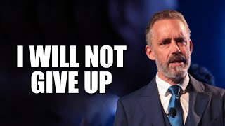 I WILL NOT GIVE UP - Jordan Peterson (Best Motivational Speech)