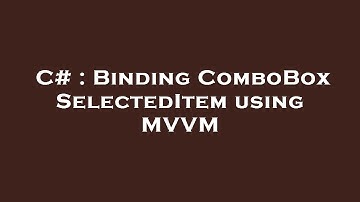 C# : Binding ComboBox SelectedItem using MVVM