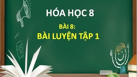 Hóa học 8 bài luyện tập 1 sgk năm 2024