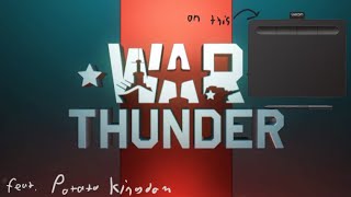 War Thunder but played with a Wacom Intuos S