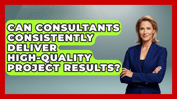 Can Consultants Consistently Deliver High-quality Project Results? - Consulting Career Hub