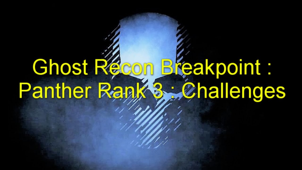 Ghost Recon Breakpoint : Panther Rank 3 : Challenges