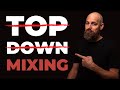 Why This Pro Mixer STOPPED USING "Top Down Mixing" and why you should too!