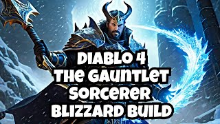 Diablo 4: The Gauntlet Sorcerer Blizzard Build