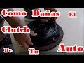 cosas que dañan el clutch o embrague de tu auto