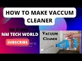 How to make vaccum cleanervaccumcleaner