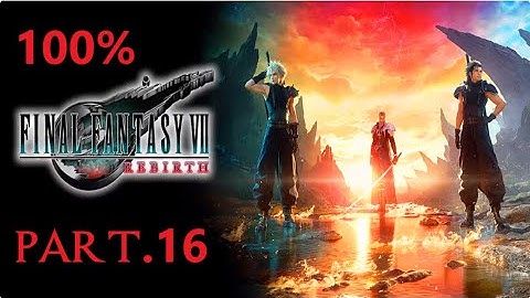 Final Fantasy VII Rebirth Gameplay Walkthrough 100% Part 16