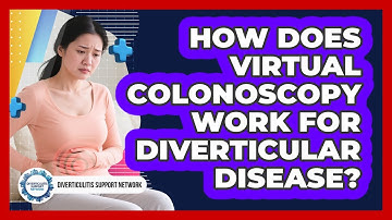 How Does Virtual Colonoscopy Work For Diverticular Disease? - Diverticulitis Support Network