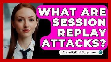What Are Session Replay Attacks? - SecurityFirstCorp.com