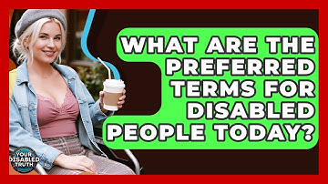 What Are The Preferred Terms For Disabled People Today? - Your Disabled Truth