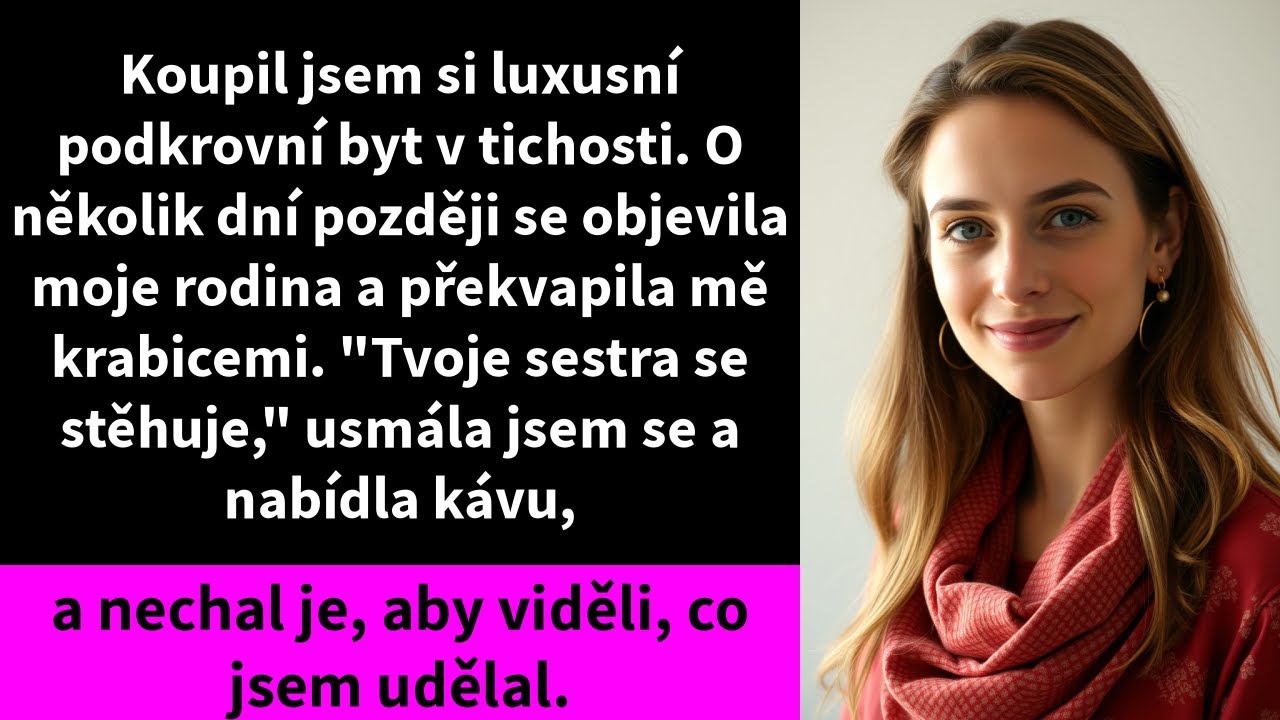 Koupil jsem si luxusní podkrovní byt v tichosti. O několik dní později se objevila moje rodina