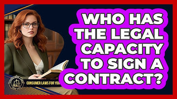 Who Has The Legal Capacity To Sign A Contract? - Consumer Laws For You