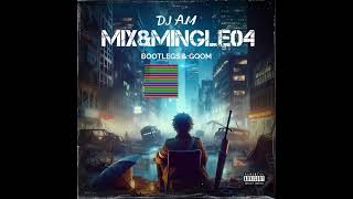 DJ A.M - Mix \u0026 Mingle 04 (Bootlegs \u0026 Gqom) 2024