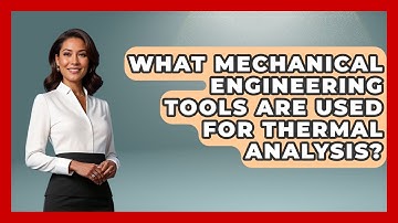 What Mechanical Engineering Tools Are Used for Thermal Analysis? - Mechanical Engineering Explained