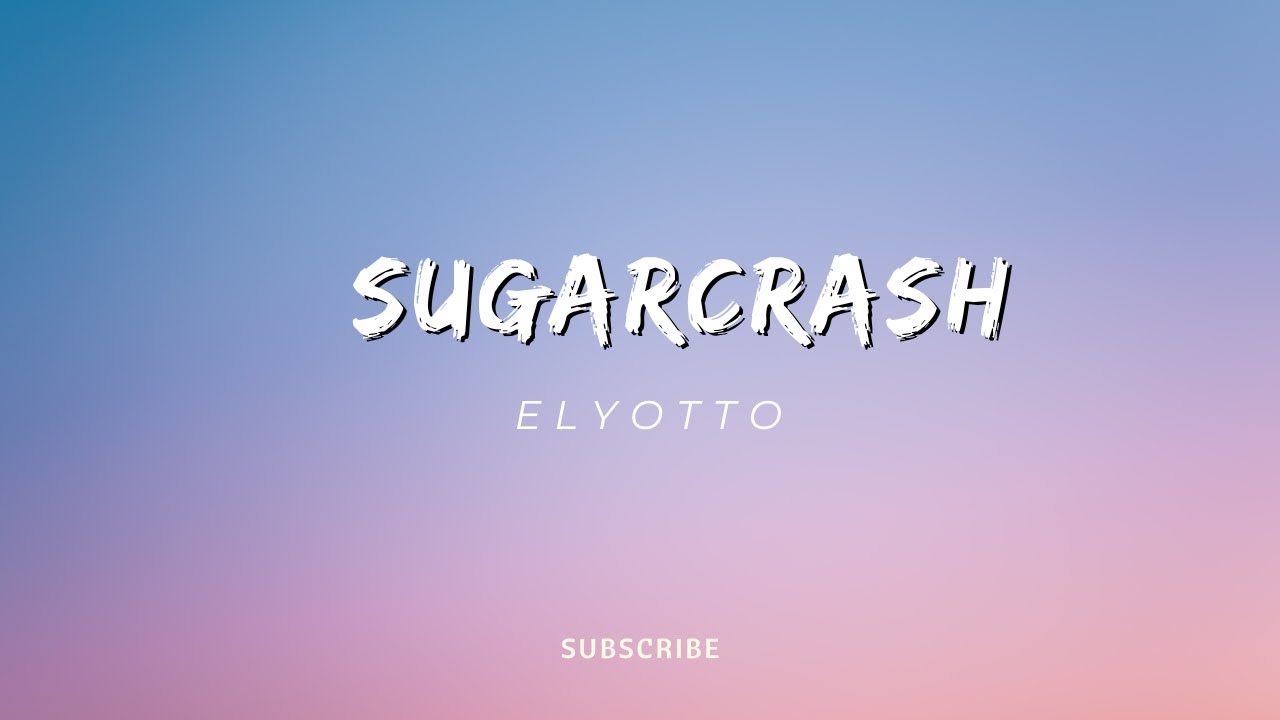 ElyOtto SugarCrash! (Lyrics) "I'm on a sugar crash" YouTube