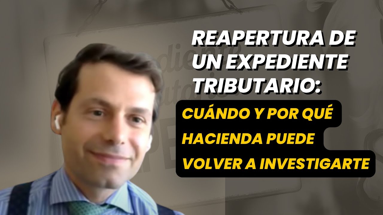 Reapertura de un expediente tributario: cuándo y por qué Hacienda puede volver a investigarte