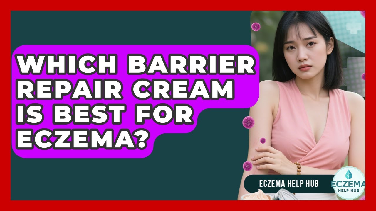 Which Barrier Repair Cream Is Best For Eczema? - Eczema Help Hub