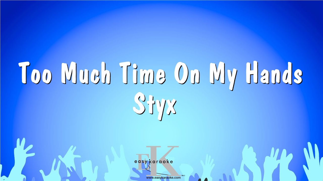 Too Much Time On My Hands - Styx (Karaoke Version) - YouTube