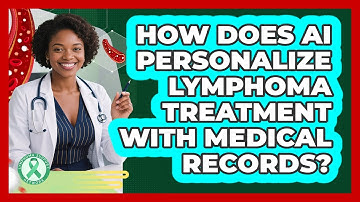 How Does AI Personalize Lymphoma Treatment With Medical Records? - Lymphoma Support Network