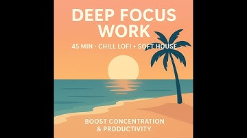 Deep Focus Work • 45 Minutes • Chill Lofi + Soft House • Boost Concentration & Productivity