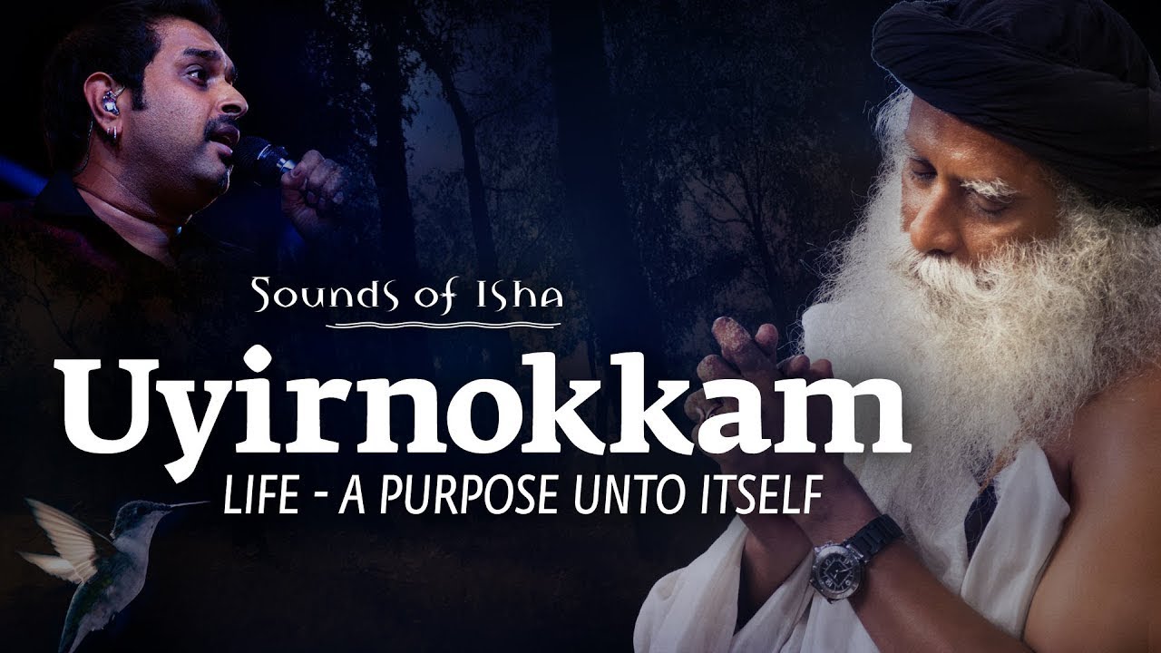 Uyirnokkam   A Song by Sounds of Isha  Sadhgurus Talk