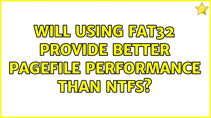 Will using FAT32 provide better pagefile performance than NTFS? (2 Solutions!!)