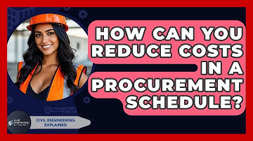 How Can You Reduce Costs In A Procurement Schedule? - Civil Engineering Explained