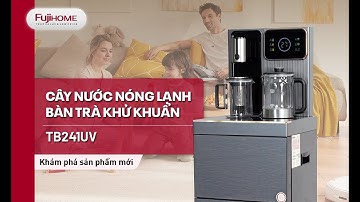 CÂY NƯỚC NÓNG LẠNH BÀN TRÀ CÓ NGĂN KHỬ KHUẨN - FUJIHOME TB241UV 2025, ĐIỀU KHIỂN VIỆT HÓA, TỪ XA