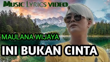 MAULANA WIJAYA - INI BUKAN CINTA | LIRIK | Lagu Terbaru
