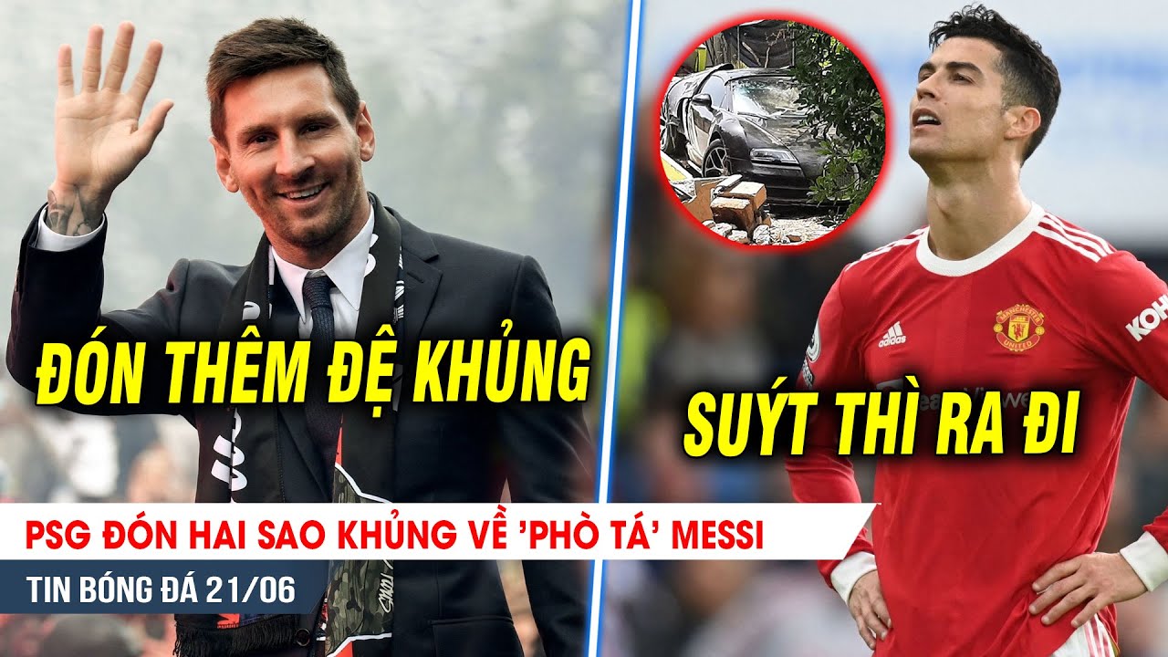BẢN TIN 21/6 | PSG đón hai sao KHỦNG về 'phò tá' Messi, Ronaldo GẶP HẠN LỚN với siêu xe
