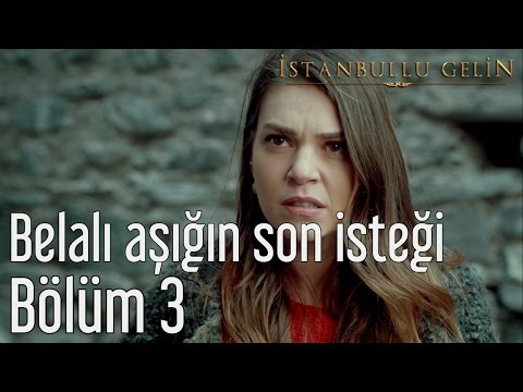 İstanbullu Gelin 3. Bölüm - Belalı Aşığın Son İsteği