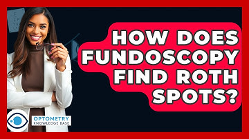 How Does Fundoscopy Find Roth Spots? - Optometry Knowledge Base