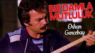 Orhan Gencebay - Bir Damla Mutluluk | Özel Klip