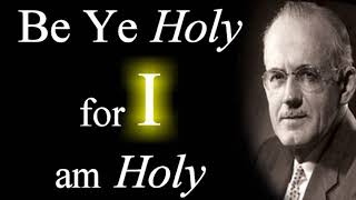 Be Ye Holy, for I am Holy  A. W. Tozer Audio Sermons