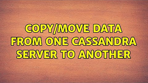 Copy/move data from one cassandra server to another
