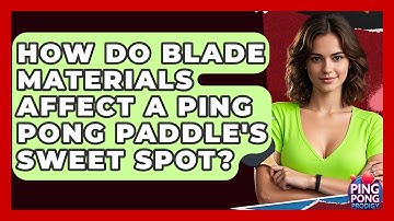 How Do Blade Materials Affect A Ping Pong Paddle