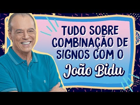 TUDO SOBRE COMBINAÇÃO DE SIGNOS COM JOÃO BIDU