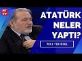 Atatürk'ün bilinmeyen yönleri | İlber Ortaylı - Murat Bardakçı