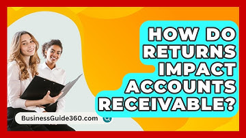 How Do Returns Impact Accounts Receivable? - BusinessGuide360.com