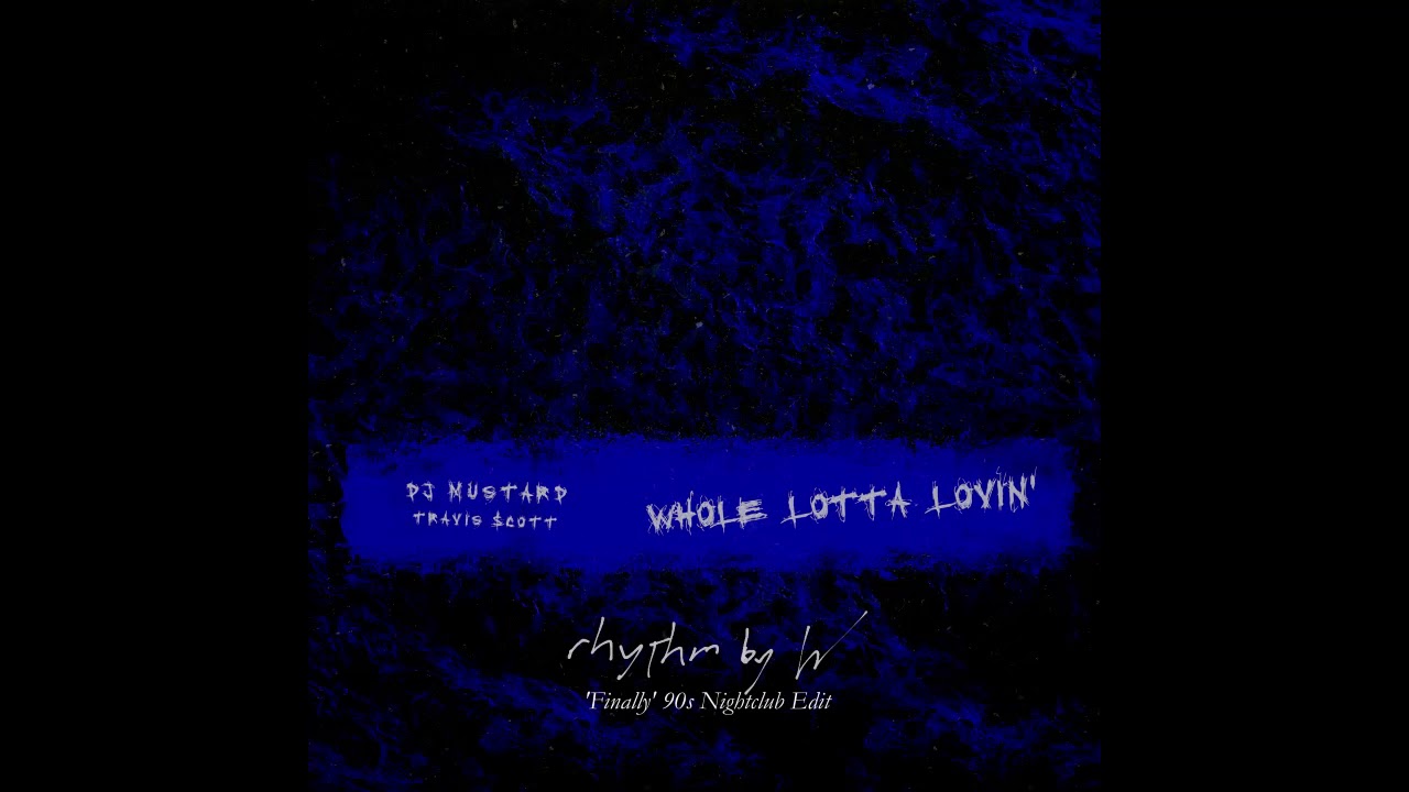 DJ Mustard & Travis Scott Whole Lotta Lovin' (RBW 'Finally' 90s