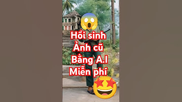 Hồi sinh ảnh cũ bằng công nghệ AI miễn phí