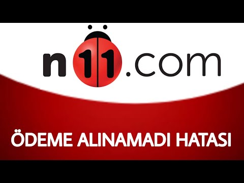 N11 Ödeme Alınamadı Hatası Çözümü