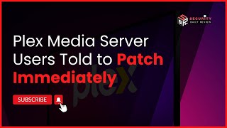 Plex Warns of Dangerous Vulnerability: Media Server Users Told to Patch Immediately