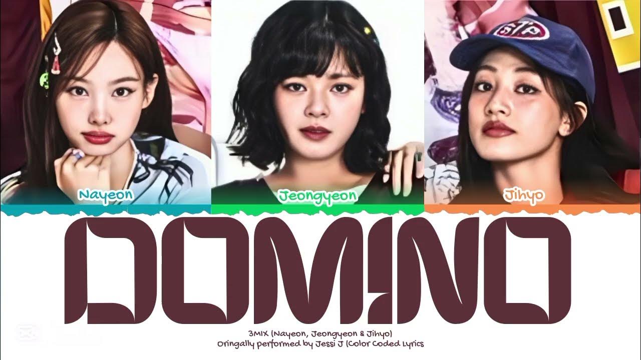 TWICE(트와이스) 'DOMINO' (Nayeon, Jeongyeon & Jihyo) Orig. performed by Jessi J (Lyrics) Color Coded TWICE(트와이스) 'DOMINO' (Nayeon, Jeongyeon & Jihyo) Orig. performed by Jessi J (Lyrics) Color Coded