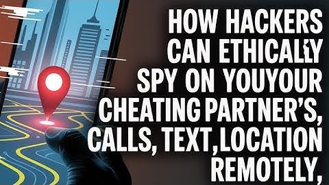 HOW HACKERS CAN ETHICALLY SPY AND MONITOR A CHEATING PARTNER’S MOBILE DEVICE REMOTELY