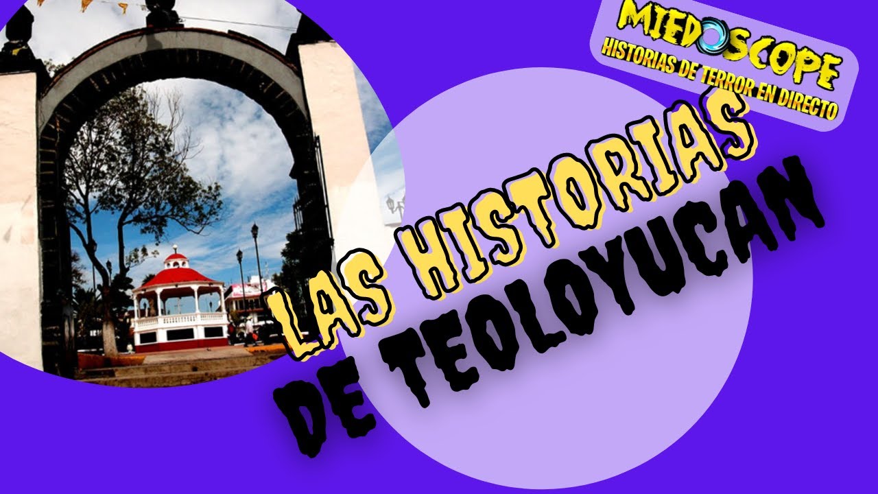 las-historias-de-teoloyucan-youtube