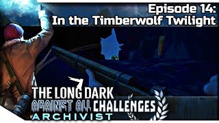 THE LONG DARK — Against All Challenges — ARCHIVIST 14 | Tales DLC - In the Timberwolf Twilight