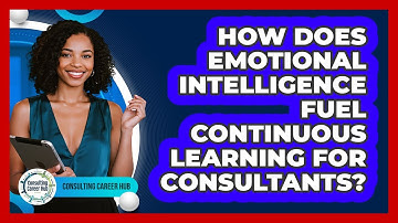 How Does **emotional Intelligence** Fuel **continuous Learning** For Consultants?