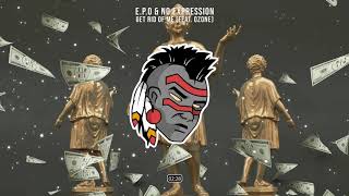 E.P.O & No ExpressioN - Get Rid Of Me (feat. Ozone)